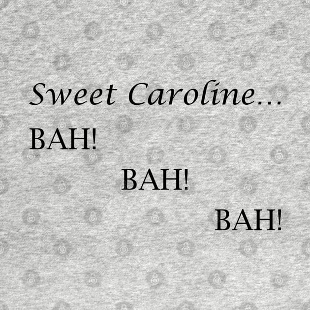 Sweet Caroline... BAH! BAH! BAH! - Neil Diamond by lyricalshirts